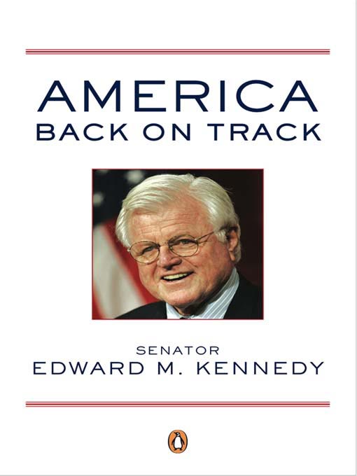 Title details for America Back on Track by Edward M. Kennedy - Available
